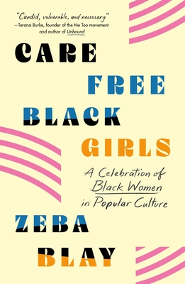 Carefree Black Girls: A Celebration of Black Women in Popular Culture By Zeba Blay Cover Image