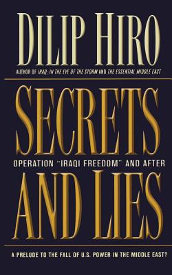 Secrets and Lies: Operation Iraqi Freedom and After: A Prelude to the Fall of U.S. Power in the Middle East? By Dilip Hiro Cover Image
