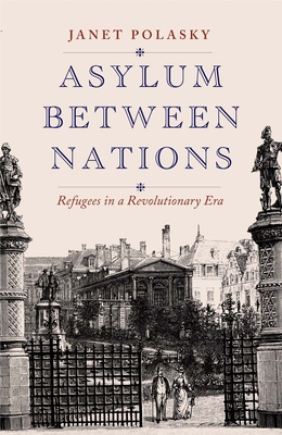 Asylum between Nations: Refugees in a Revolutionary Era Cover Image