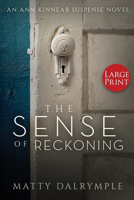 The Sense of Reckoning: An Ann Kinnear Suspense Novel - Large Print Edition (Ann Kinnear Suspense Novels #2) By Matty Dalrymple Cover Image