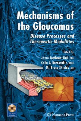 Mechanisms of the Glaucomas: Disease Processes and Therapeutic Modalities [With CDROM] (Ophthalmology Research)