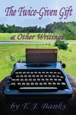 The Twice-Given Gift & Other Writings Cover Image