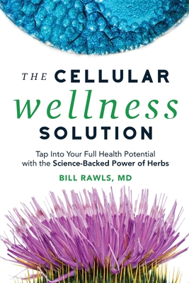 The Cellular Wellness Solution: Tap Into Your Full Health Potential with the Science-Backed Power of Herbs Cover Image