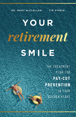 Your Retirement Smile: The Treatment Plan for Pay-Cut Prevention in Your Golden Years Cover Image