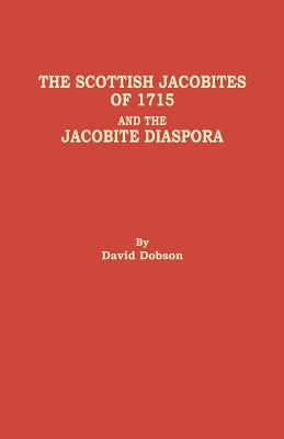 Scottish Jacobites of 1715 and the Jacobite Diaspora By David Dobson Cover Image