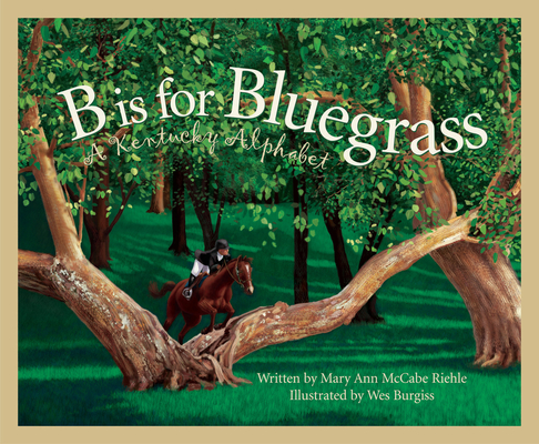 B Is for Bluegrass: A Kentucky Alphabet (Discover America State by State) By Mary Ann McCabe Riehle, Wes Burgiss (Illustrator) Cover Image