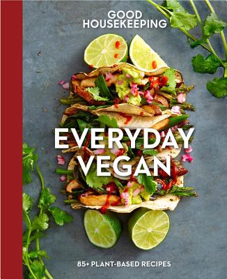 Good Housekeeping Everyday Vegan: 85+ Plant-Based Recipesvolume 16 (Good Food Guaranteed #16) Cover Image
