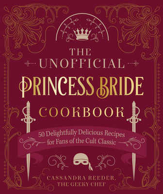 The Unofficial Princess Bride Cookbook: 50 Delightfully Delicious Recipes for Fans of the Cult Classic Cover Image