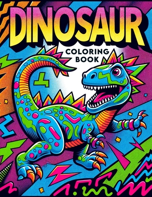 Dinosaur Coloring Book: Kid-Friendly Designs and Playful Illustrations Bring the Wonders of Dinosaurs to Life, Offering Hours of Creative Ente Cover Image