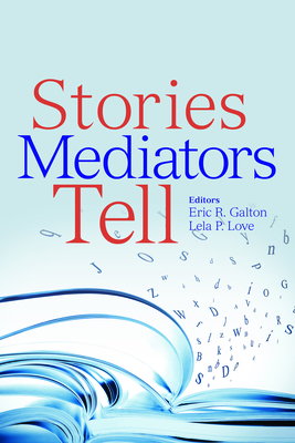 Stories Mediators Tell By Eric Galton, Lela P. Love Cover Image