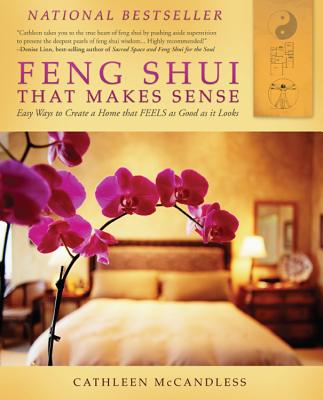 Feng Shui That Makes Sense: Easy Ways to Create a Home That FEELS as Good as It Looks By Cathleen McCandless Cover Image