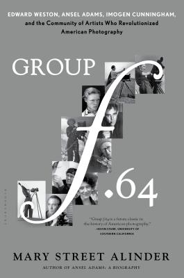 Group F.64: Edward Weston, Ansel Adams, Imogen Cunningham, and the Community of Artists Who Revolutionized American Photography By Mary Street Alinder Cover Image