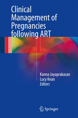 Clinical Management of Pregnancies Following Art By Kanna Jayaprakasan (Editor), Lucy Kean (Editor) Cover Image