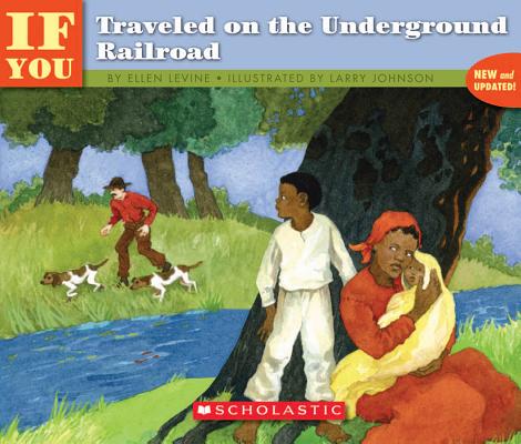 If You Traveled On The Underground Railroad By Ellen Levine, Larry Johnson (Illustrator) Cover Image