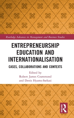 Entrepreneurship Education and Internationalisation: Cases, Collaborations and Contexts (Routledge Advances in Management and Business Studies)