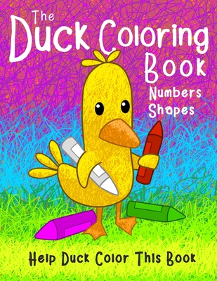 The Duck Coloring Book Numbers Shapes: Help Duck color this book. By Amelia Fletcher Cover Image