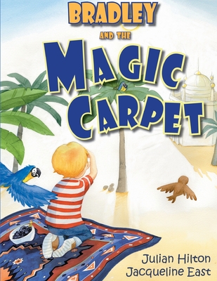 Bradley and the Magic Carpet By Julian Hilton, Jacqueline East (Illustrator) Cover Image