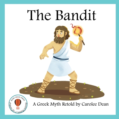 The Bandit: A Greek Myth Retold: A Greek Myth Retold