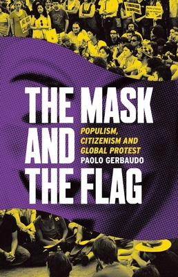 The Mask and the Flag: Populism, Citizenism, and Global Protest By Paolo Gerbaudo Cover Image