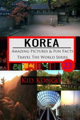 Korea Amazing Pictures And Fun Facts Travel The World Series (Paperback)