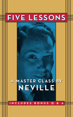 Five Lessons: A Master Class by Neville By Neville Goddard Cover Image