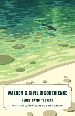 Walden and Civil Disobedience (Canon Classics Worldview Edition) By Henry David Thoreau, Brian Brown (Introduction by) Cover Image
