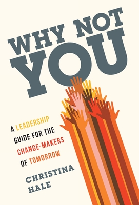 Why Not You: A Leadership Guide for the Change-Makers of Tomorrow