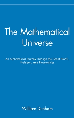 The Mathematical Universe: An Alphabetical Journey Through the Great Proofs, Problems, and Personalities Cover Image