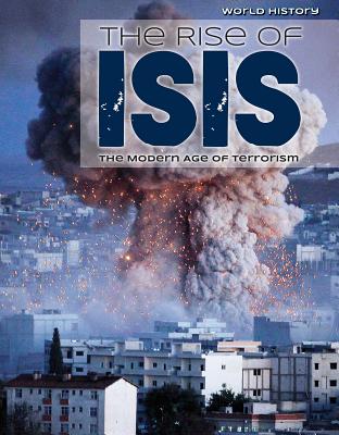 The Rise of Isis: The Modern Age of Terrorism (World History) Cover Image