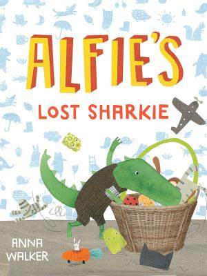 Alfie's Lost Sharkie By Anna Walker Cover Image