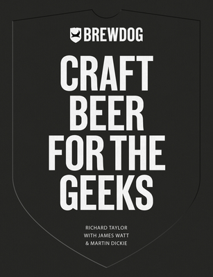 BrewDog: Craft Beer for the Geeks By Richard Taylor, James Watt (With), Martin Dickie (With) Cover Image