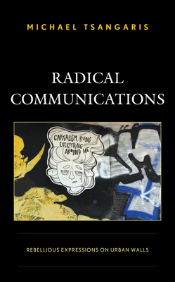 Radical Communications: Rebellious Expressions on Urban Walls By Michael Tsangaris Cover Image