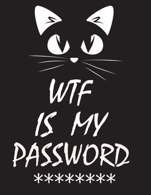 WTF Is My Password: password book, password log book and internet password organizer, alphabetical password book, Logbook To Protect Usern By Sread Bread Cover Image