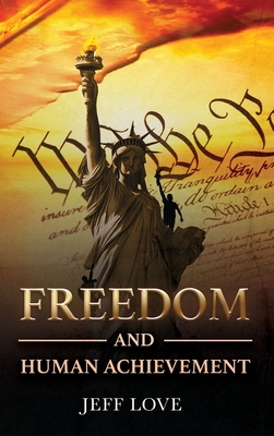 Freedom and Human Achievement By Jeff Love Cover Image