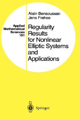 Regularity Results for Nonlinear Elliptic Systems and Applications (Applied Mathematical Sciences #151) By Alain Bensoussan, Jens Frehse Cover Image