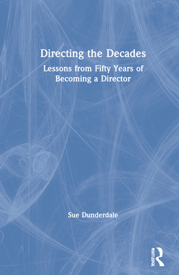 Directing the Decades: Lessons from Fifty Years of Becoming a Director Cover Image