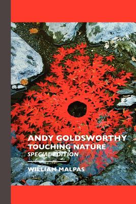 Andy Goldsworthy: TOUCHING NATURE: Touching Nature: Special Edition (Sculptors)