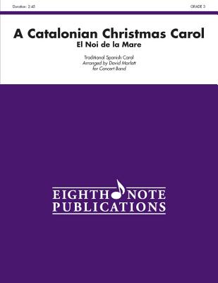 A Catalonian Christmas Carol: El Noi de la Mare, Conductor Score (Eighth Note Publications) By David Marlatt (Arranged by) Cover Image