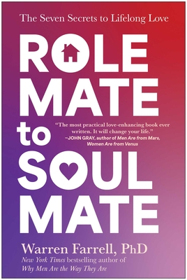 Role Mate to Soul Mate: The Seven Secrets to Lifelong Love By Warren Farrell, PhD Cover Image