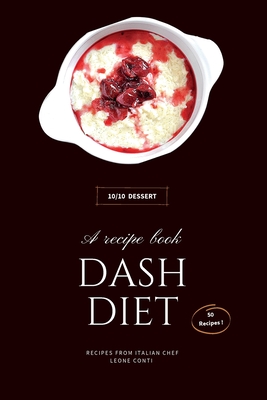 Dash Diet - Desserts: 50 Easy-To-Follow Dessert Recipes To Boost Your Well-Being! (Dash Diet by Leone Conti #10)