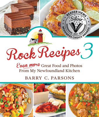 Rock Recipes 3: Even More Great Food and Photos from My Newfoundland Kitchen By Barry C. Parsons Cover Image