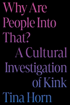 Why Are People Into That?: A Cultural Investigation of Kink Cover Image