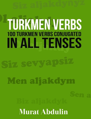 Turkmen Verbs: 100 Turkmen Verbs Conjugated in All Tenses Cover Image