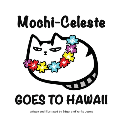 Mochi-Celeste Goes to Hawaii By Yuriko Justus, Edgar Justus, Yuriko Justus (Illustrator) Cover Image