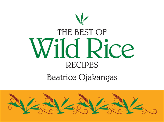 The Best of Wild Rice Recipes By Beatrice Ojakangas (Compiled by) Cover Image