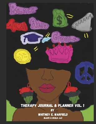 Black and Goals: Therapy Journal and Planner Vol. 1 By Whitney E. Warfield Cover Image