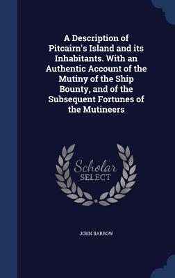 Cover for A Description of Pitcairn's Island and Its Inhabitants. with an Authentic Account of the Mutiny of the Ship Bounty, and of the Subsequent Fortunes of