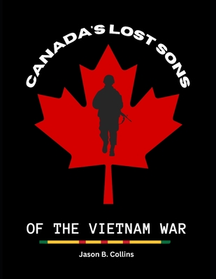 Canada's lost sons of the Vietnam war: Canadians KIA in the Vietnam war Cover Image