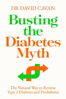 Busting the Diabetes Myth: The Natural Way to Reverse Type 2 Diabetes and Prediabetes By David Cavan Cover Image