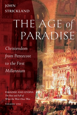 The Age of Paradise: Christendom from Pentecost to the First Millennium Cover Image